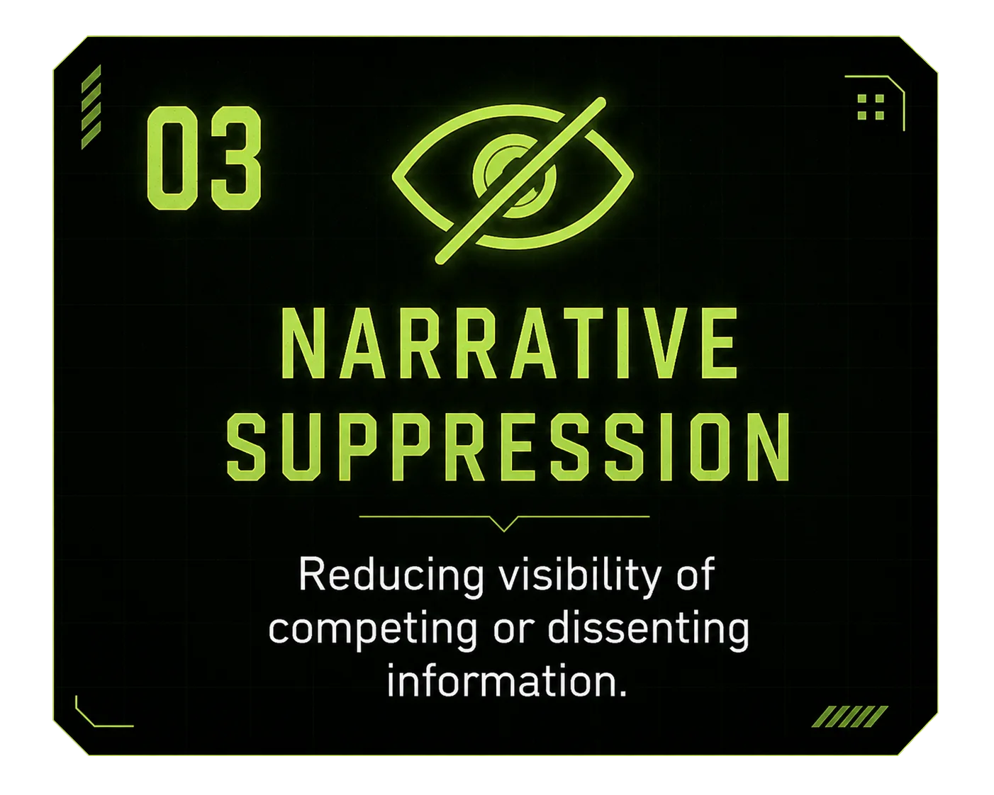 03 Narrative Suppression — reducing visibility of competing or dissenting information.